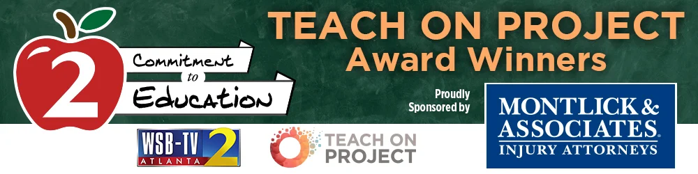 Teach On Project Award Winners sponsored by Montlick & Associates Injury Attorneys, WSB-TV Atlanta