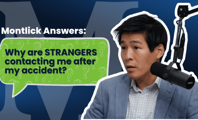 Montlick lawyer answers the question 'Why are strangers contacting me after my accident"